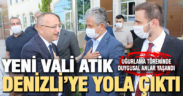 Vali Ali Fuat Atik Denizli’ye yola çıktı