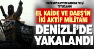 Denizli polisinden DAEŞ ve El Kaide operasyonu