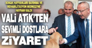 Vali Atik ve Başkan Zolan’dan sevimli dostlara ziyaret