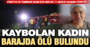 Güneyde kaybolan kadının barajda cenazesi bulundu