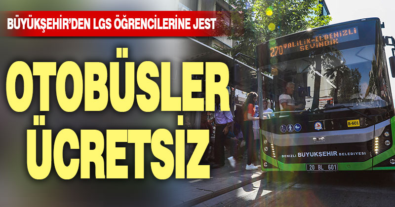 Büyükşehir otobüsleri LGS’ye gireceklere ücretsiz