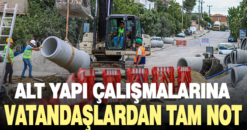 Alt yapı çalışmalarına vatandaşlardan tam not