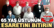 Emekli-San’den hükümete “65 yaş üstünün esaretini bitirin” çağrısı