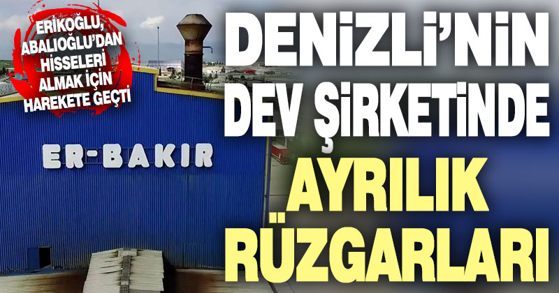 Denizli’nin dev şirketinde ayrılık rüzgarları esiyor