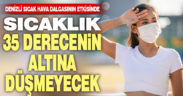 Denizli’de 3 gün sıcaklık 35 derecenin altına düşmeyecek