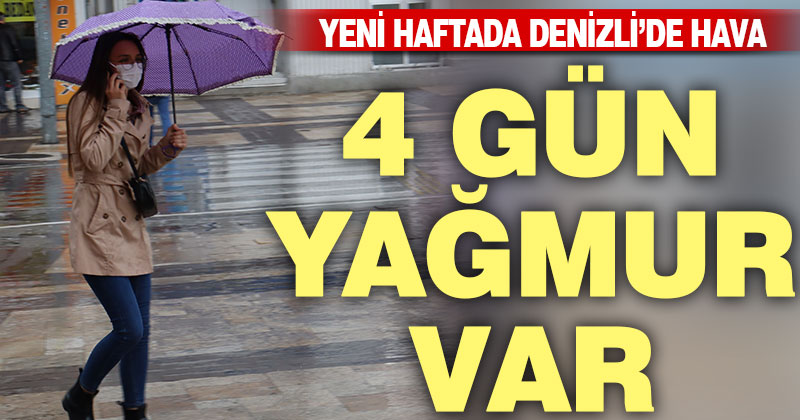 Denizli’de 4 gün sağanak yağış var