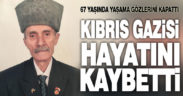 Kıbrıs gazisi Mehmet Hayri İlkin hayatını kaybetti