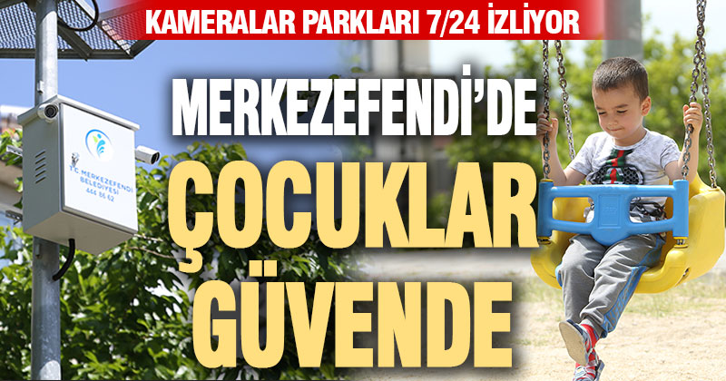 Merkezefendi’de parklar 7/24 kayıt altında