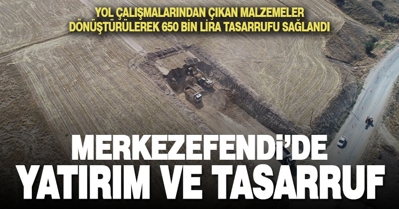 Merkezefendi’de yol çalışmalarından çıkan malzemelerle yatırım ve tasarruf yapıldı