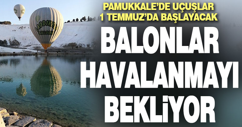 Balonlar “beyaz cennetin” üzerinde uçmak için gün sayıyor