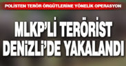 MLKP terör örgütü üyesi Denizli’de yakalandı