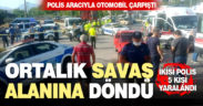 Polis otosu ile otomobil çarpıştı: 2’si polis 5 kişi yaralandı