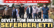 AK Parti Denizli Milletvekili Şahin Tin Acıpayam’da incelemeler yaptı