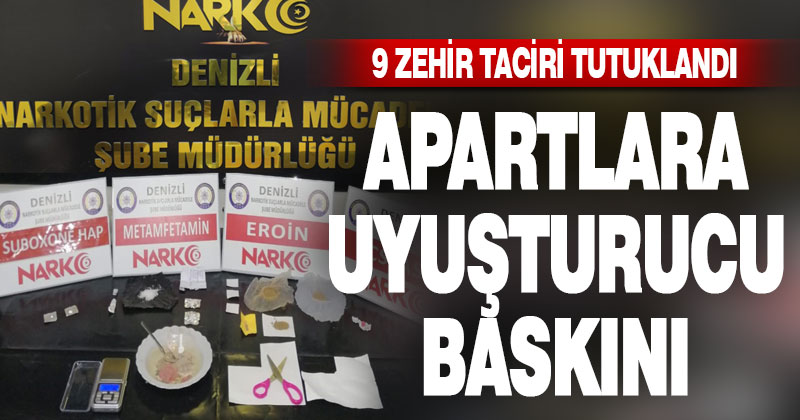 Apartlara uyuşturucu operasyonu: 9 tutuklama