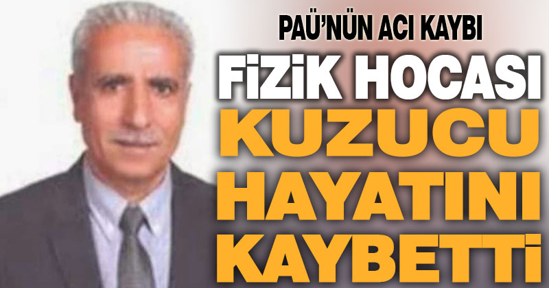PAÜ Fizik profesörü Veysel Kuzucu hayatını kaybetti