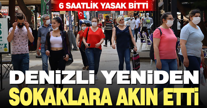 6 saatlik yasağın ardından Denizlililer yeniden sokaklara döküldü
