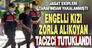 Tavas’ta zihinsel engelli kız çocuğunu alıkoyan ve taciz eden zanlı tutuklandı