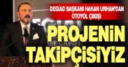 DEGİAD Başkanı Hakan Urhan: Otoyolu artık yapın