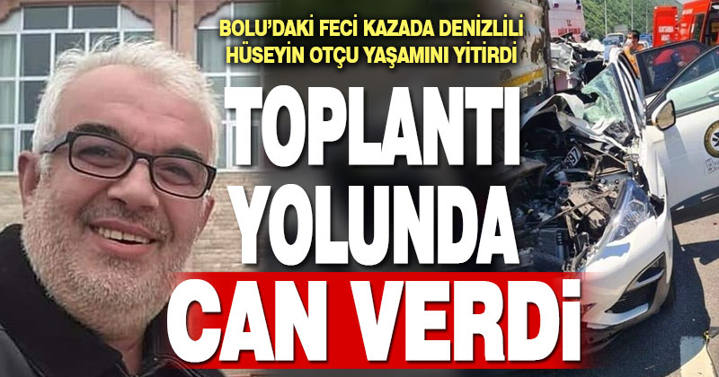 Bolu’da kazada yaşamını yitiren Denizlili Hüseyin Otçu toprağa verildi