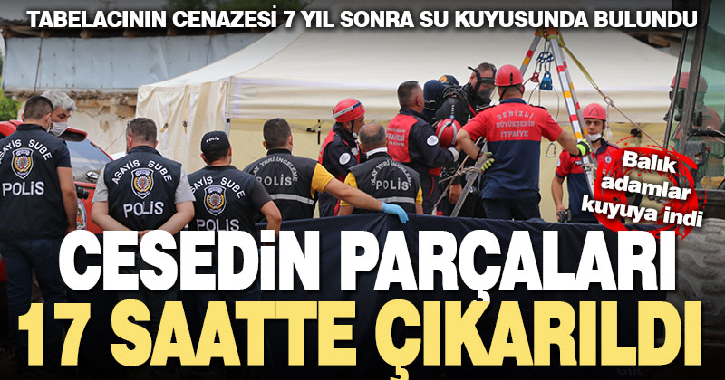 7 yıl sonra kuyuda bulunan tabelacının cenazesi 17 saatte çıkarıldı