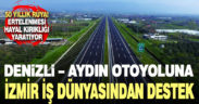 İzmir iş dünyasından Denizli-Aydın otoyolu çağrısı