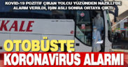 Denizli’ye gelen otobüste koronavirüs alarmı verildi, testi pozitif çıkan yolcu indirildi