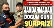 Jandarmadan minik Mustafa’ya doğum günü sürprizi