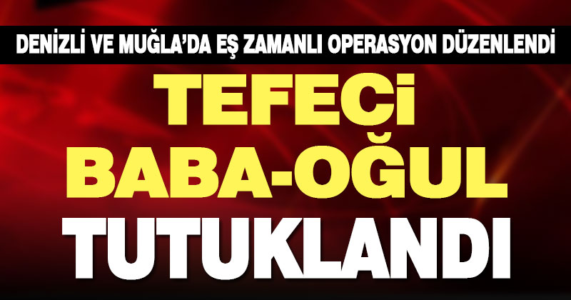 Muğla ve Denizli’de eş zamanlı tefecilik operasyonu