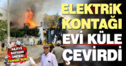 Tavas’ta elektrik kontağından çıkan yangın evi küle çevirdi