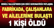 Valilik duyurdu: Bir vaka koca fabrikaya ve ailelere sıçradı, 1 kişi öldü