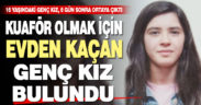Kuaför olmak için evden kaçan kız bulundu