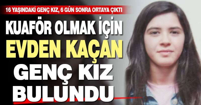 Kuaför olmak için evden kaçan kız bulundu