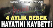 Baklan’da televizyon patladı, 4 aylık bebek hayatını kaybetti