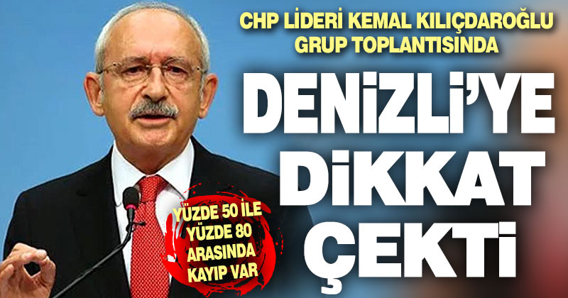 CHP Lideri Kemal Kılıçdaroğlu Denizli’ye dikkat çekti