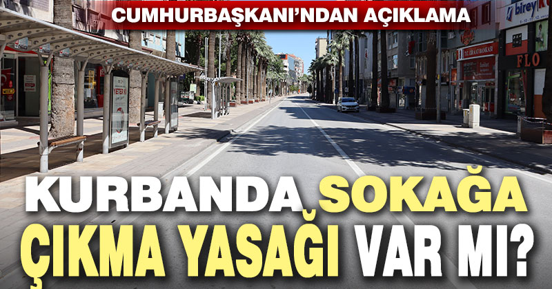 Kurban Bayramı’nda sokağa çıkma yasağı var mı?