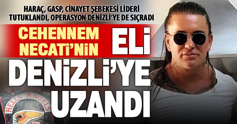Denizli’de de suça karışan çete lideri ‘Cehennem Necati’ tutuklandı