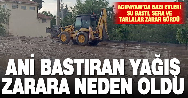 Acıpayam’da sağanak yağış, yaşam alanları ve tarım ürünlerine zarar verdi