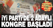 İYİ Parti’de iki adaylı kongre başladı
