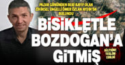 Kayıp zihinsel engelli Ömer Özcan bisikletle gittiği Aydın Bozdoğan’da bulundu