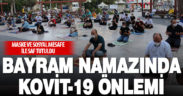 Bayram namazı Kovid-19 tedbirlerine uyularak kılındı