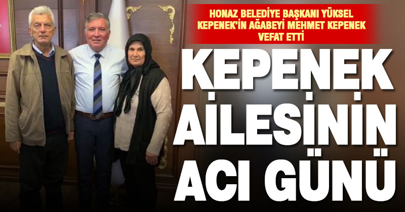 Honaz Belediye Başkanı Yüksel Kepenek’in ağabeyi vefat etti
