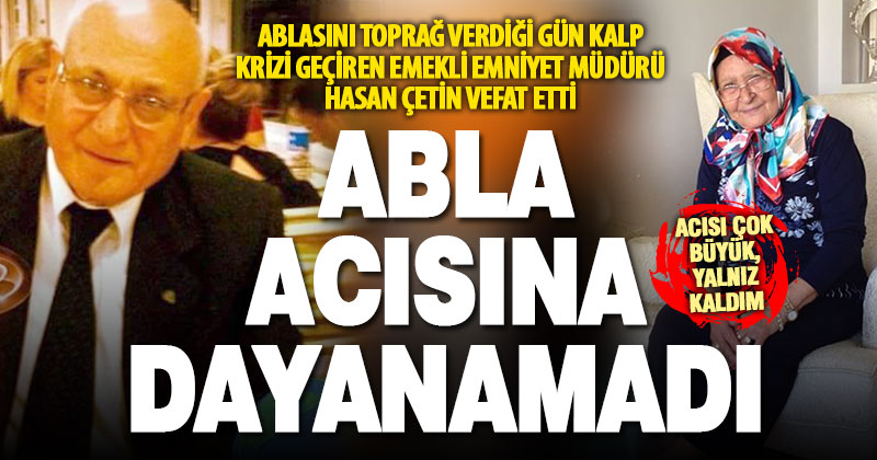 Ablasını toprağa verdiği gün kalp krizi geçiren emekli emniyet müdürü hayatını kaybetti