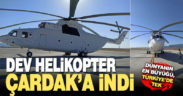 Türkiye’nin en büyük helikopteri Çardak’a iniş yaptı