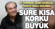 Kaybolan 63 yaşındaki konuşma engelli adam korkuttu
