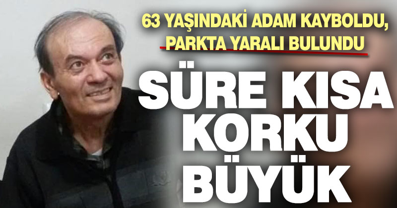 Kaybolan 63 yaşındaki konuşma engelli adam korkuttu