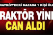 Sarayköy’deki traktör kazasında sürücü öldü