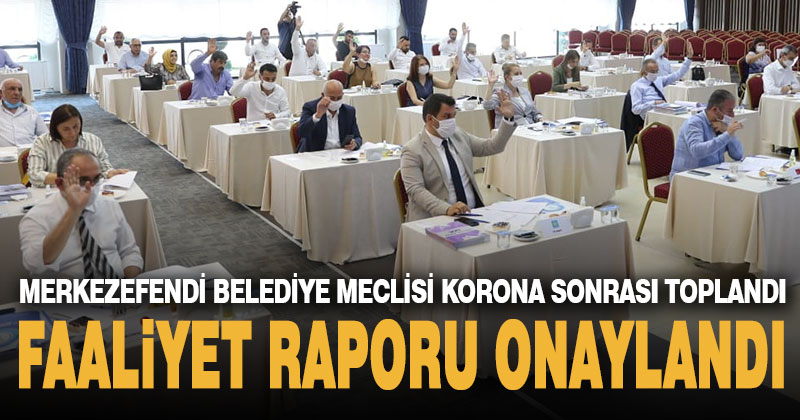 Merkezefedi Belediye Meclisi’nde faaliyet rapor onaylandı