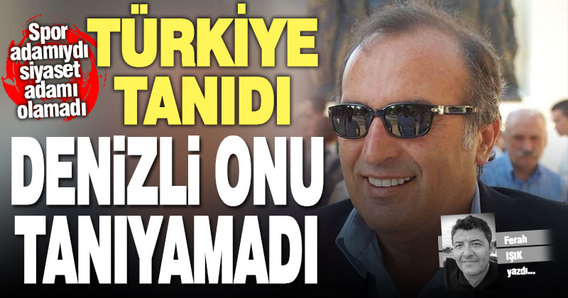 Türkiye tanıdı, Denizli onu tanıyamadı: Ali İpek