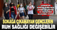 Sokağa çıkamayan gençlerin ruh sağlığı değişebilir