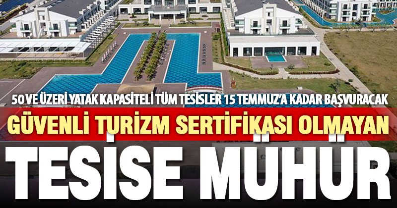 Güvenli Turizm Sertifikası olmayan turizm tesisinin ruhsatı iptal edilecek